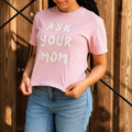 Ask Your Mom Boxy Tee