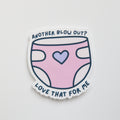 Another Blowout? Love That for Me Sticker