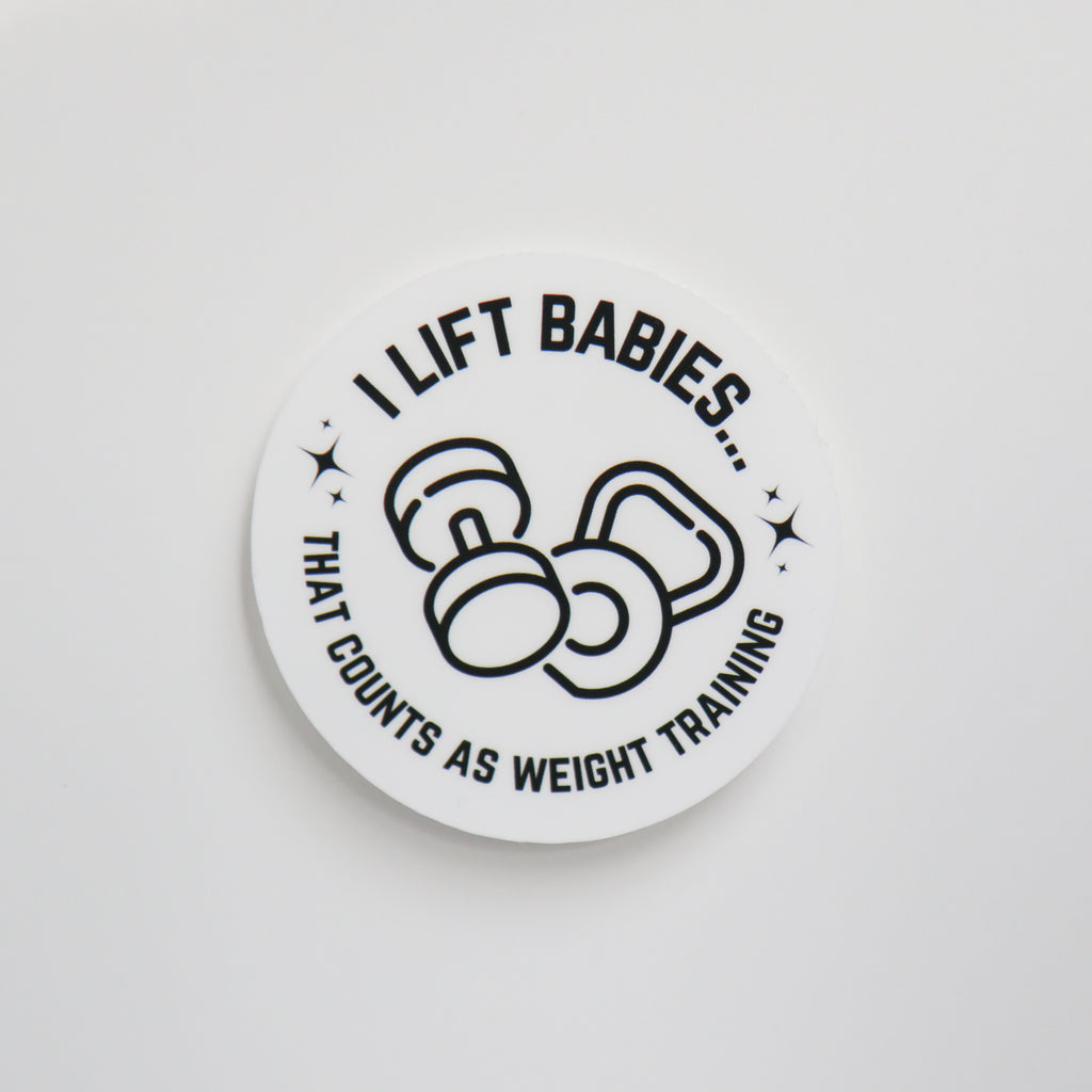 I Lift Babies, that Counts as Weight Training Sticker