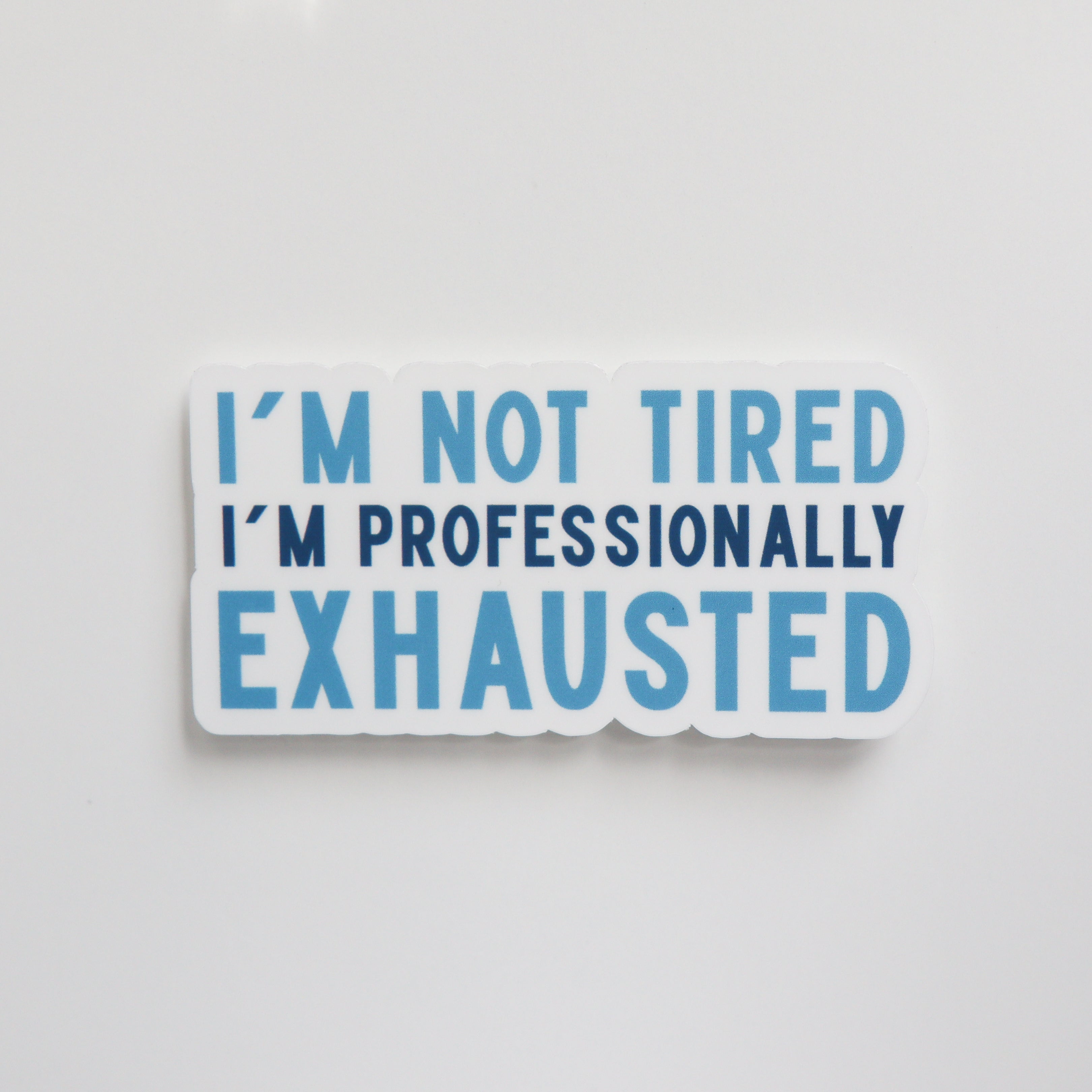 I'm Not Tired, I'm Professionally Exhausted Sticker