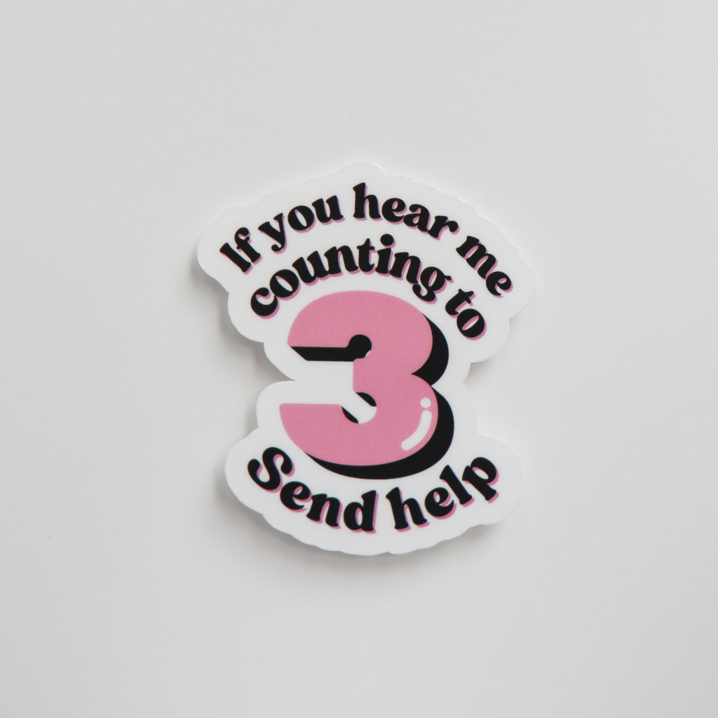 If You Hear Me Counting To 3 Send Help Sticker