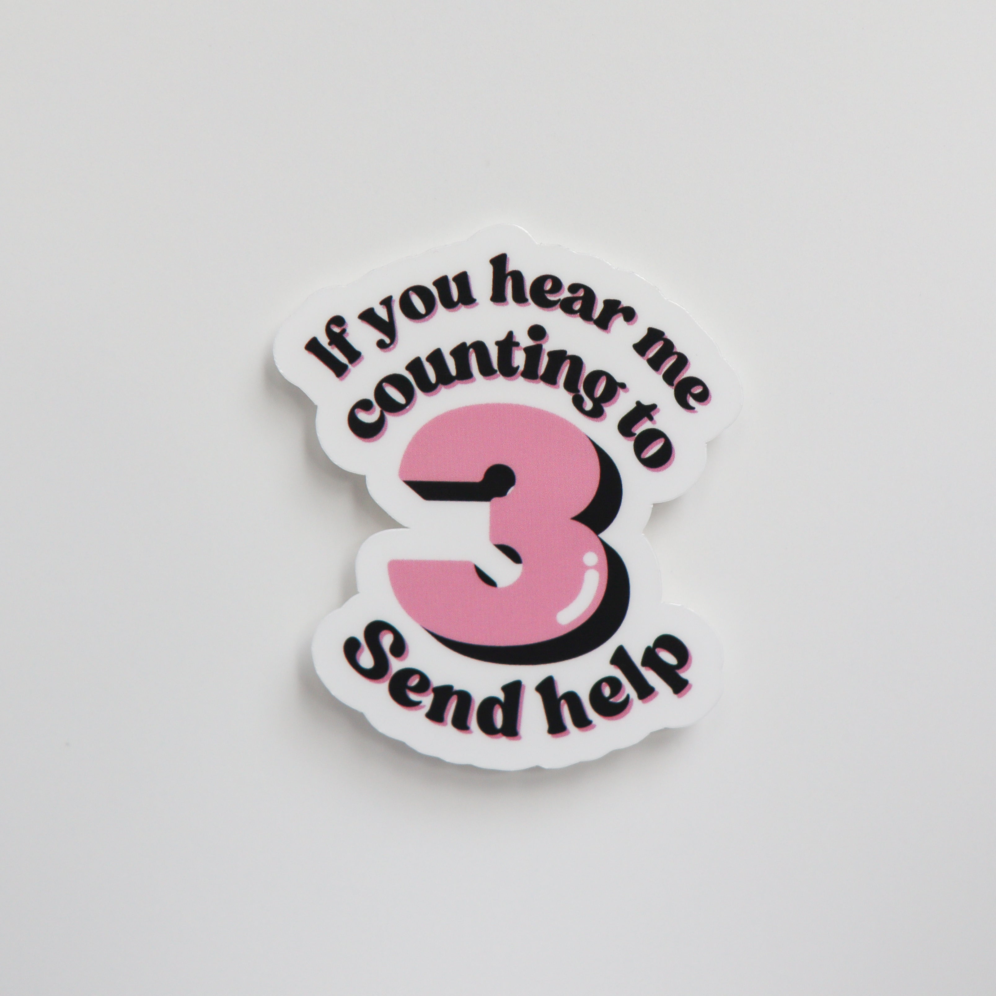If You Hear Me Counting To 3 Send Help Sticker