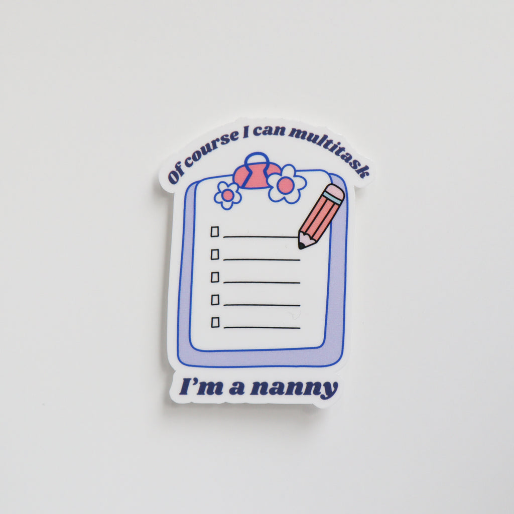 Of Course I Can Multitask, I'm A Nanny Sticker