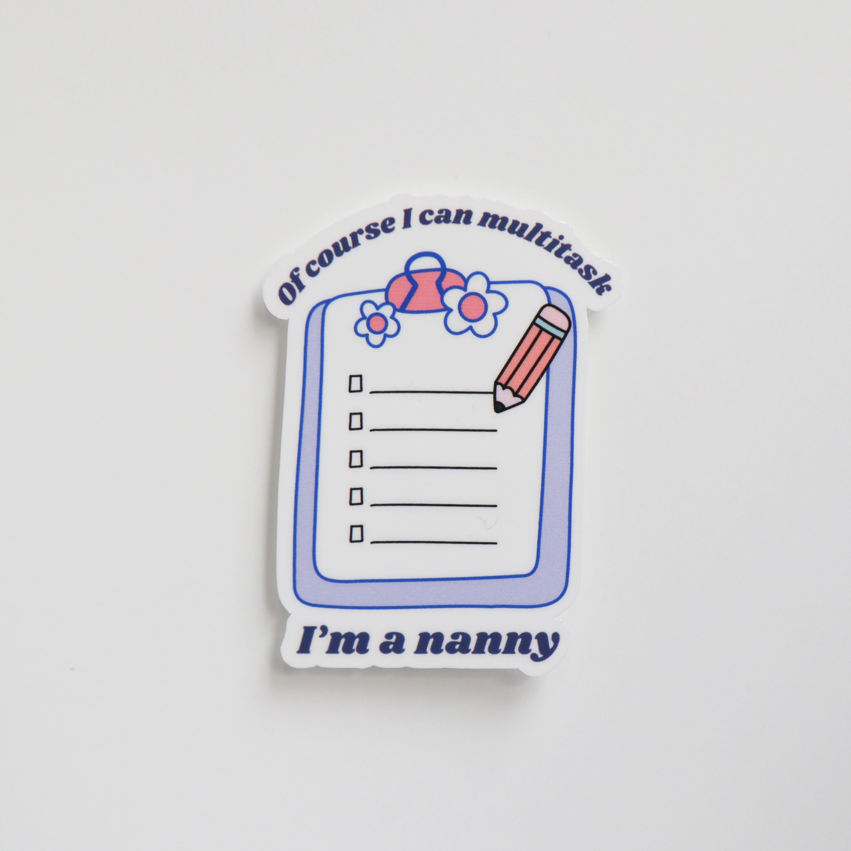 Of Course I Can Multitask, I'm A Nanny Sticker