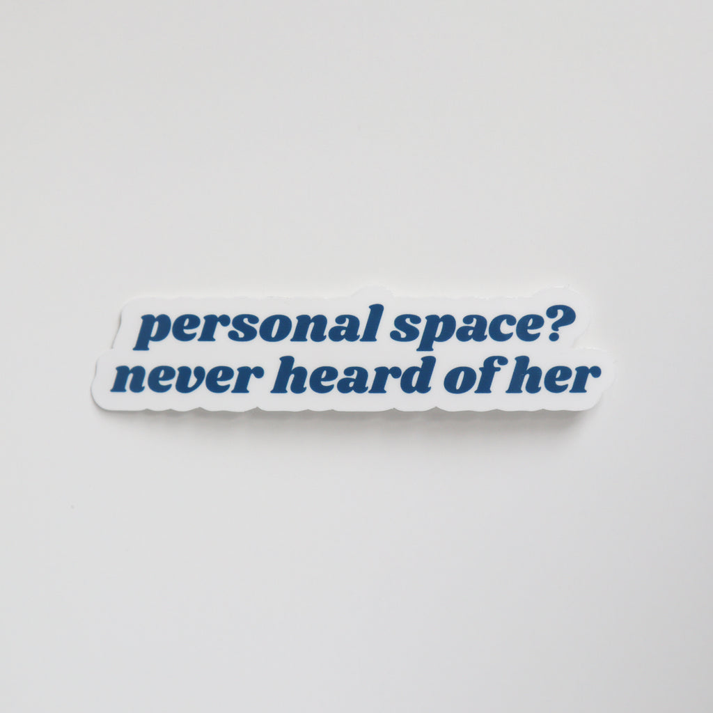 Personal Space? Never Heard Of Her Sticker