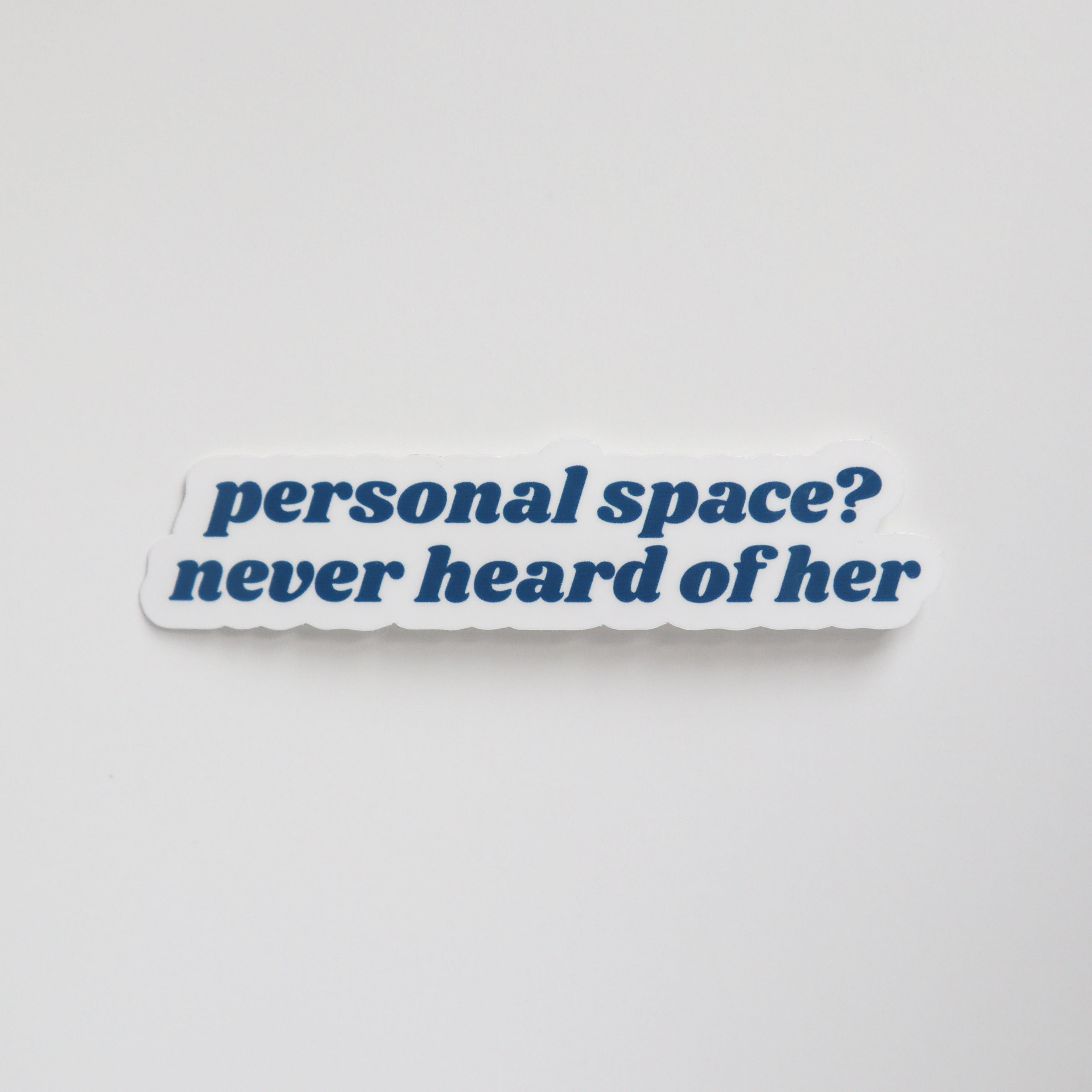Personal Space? Never Heard Of Her Sticker