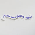 Please Stop Licking Things Sticker