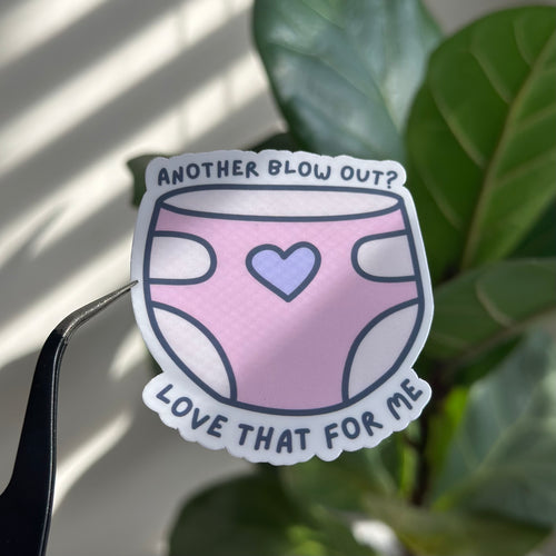 Another Blowout? Love That for Me Sticker