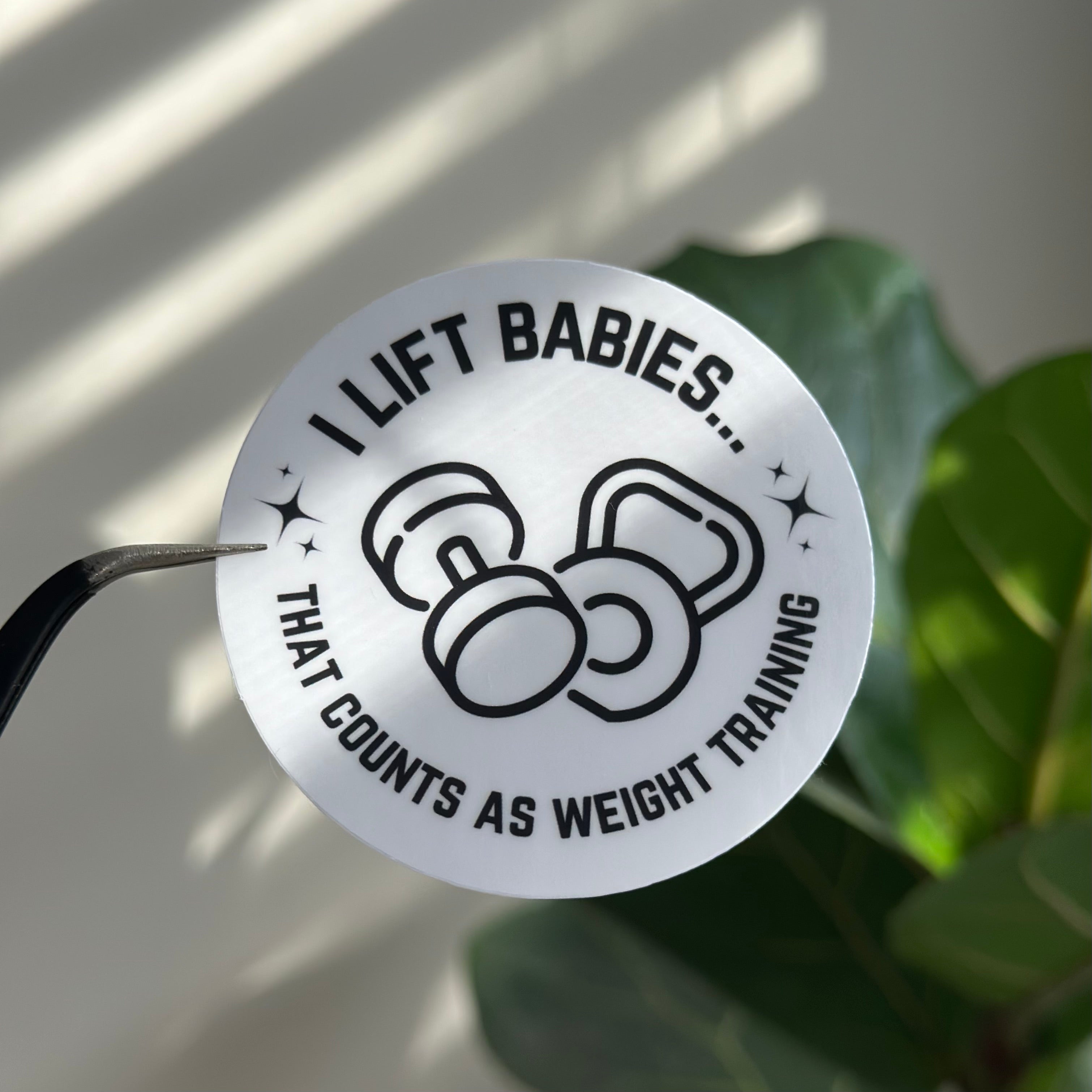 I Lift Babies, that Counts as Weight Training Sticker