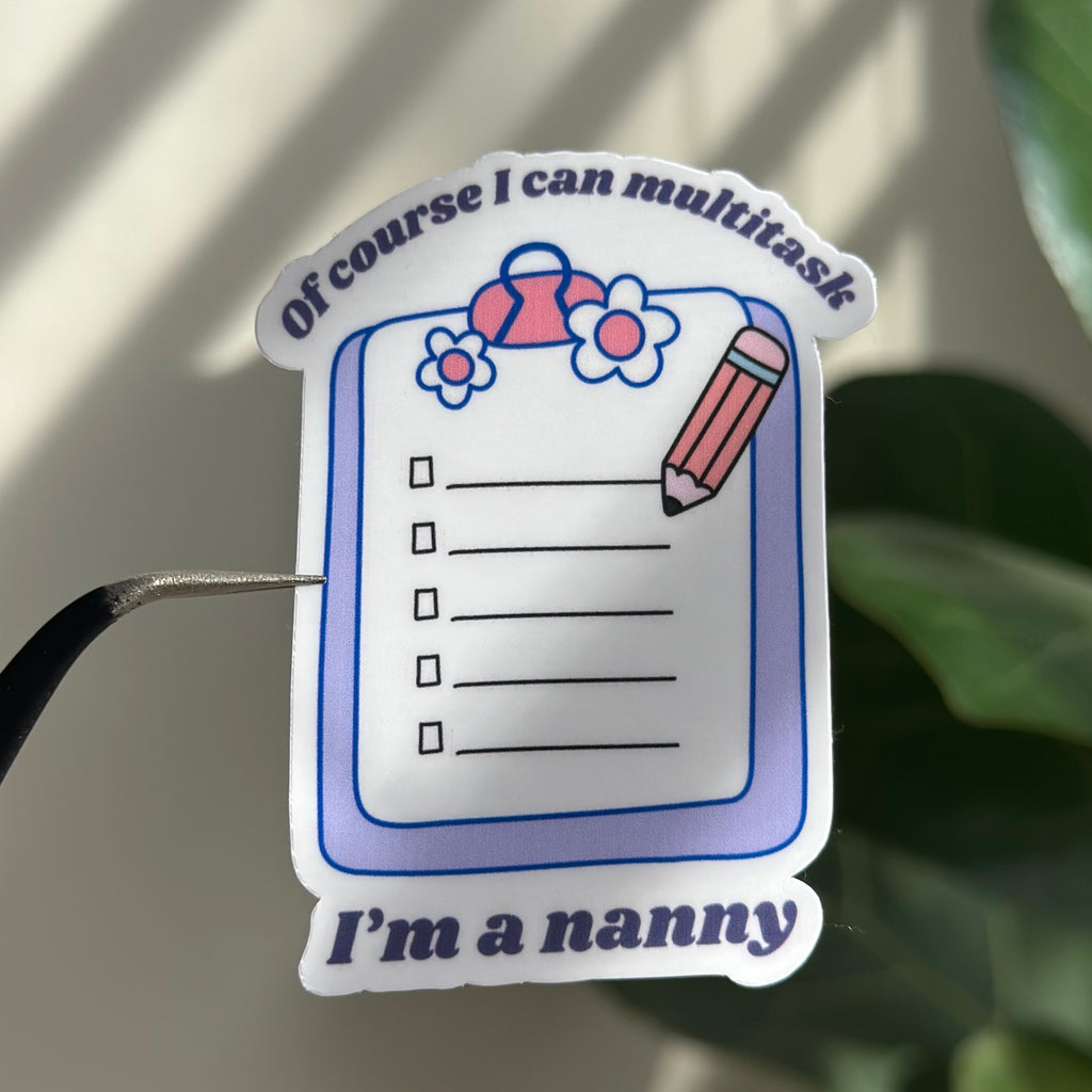 Of Course I Can Multitask, I'm A Nanny Sticker