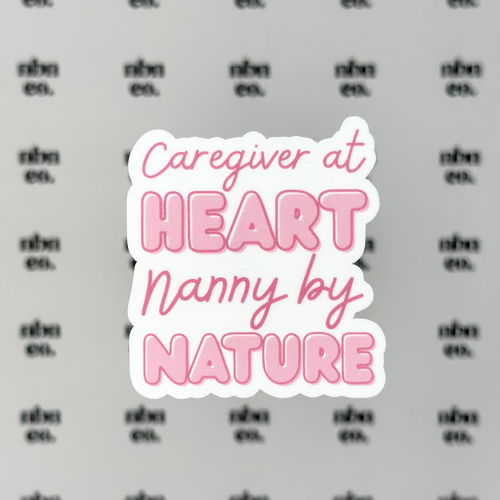 Caregiver at Heart, Nanny by Nature Sticker