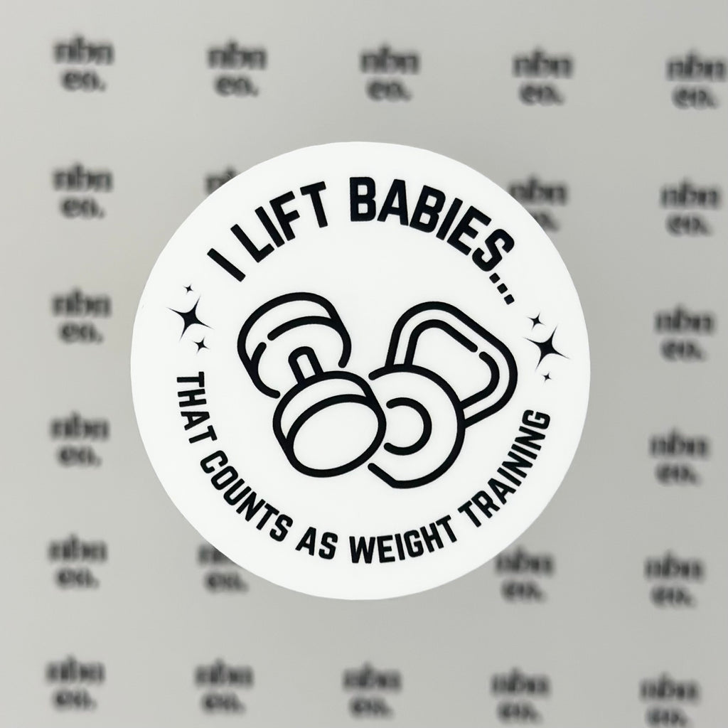 I Lift Babies, that Counts as Weight Training Sticker