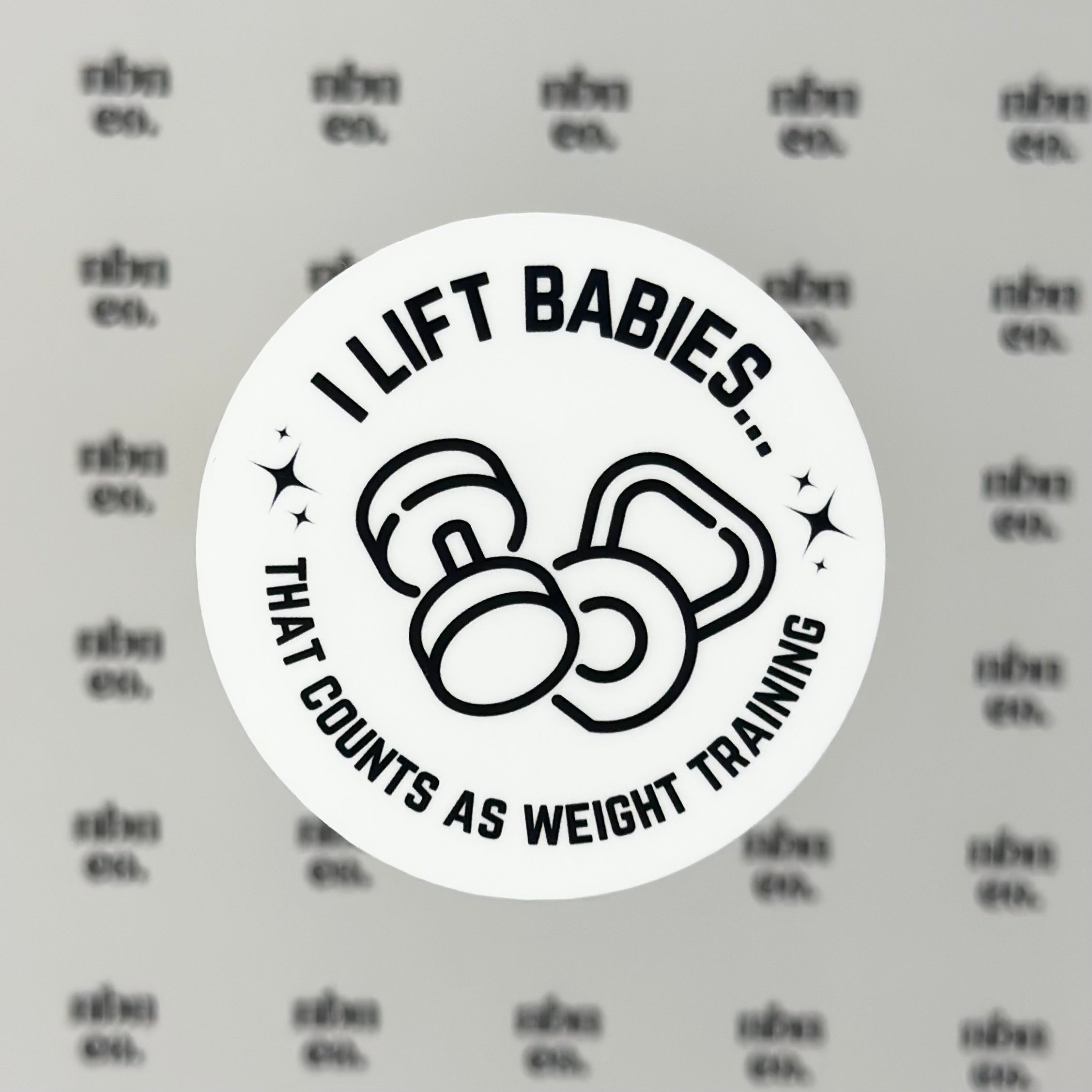I Lift Babies, that Counts as Weight Training Sticker