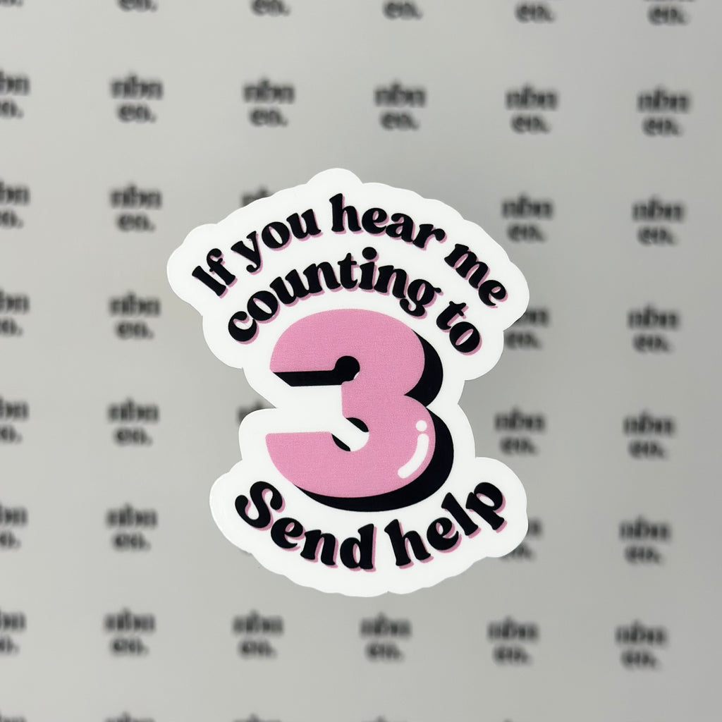 If You Hear Me Counting To 3 Send Help Sticker