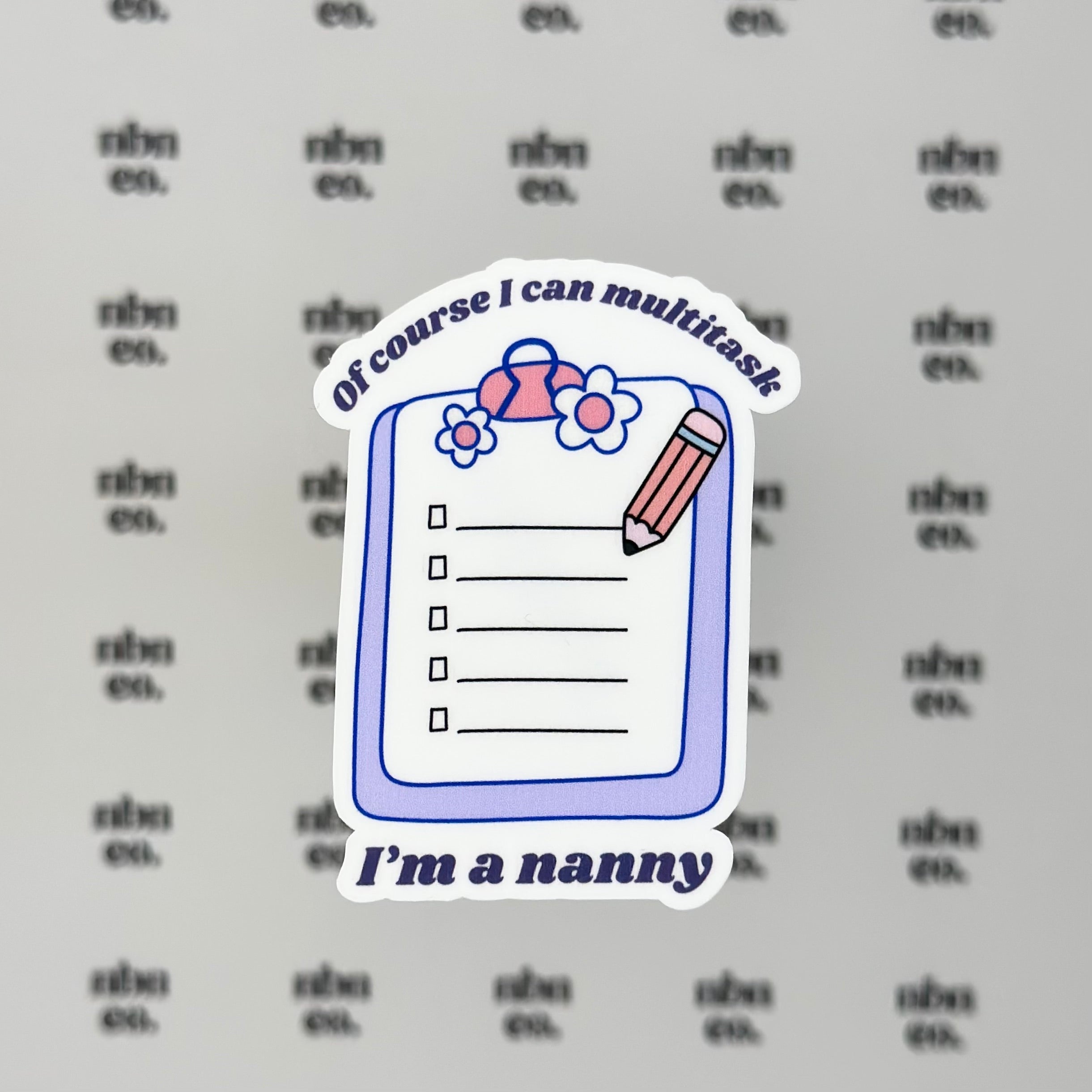 Of Course I Can Multitask, I'm A Nanny Sticker