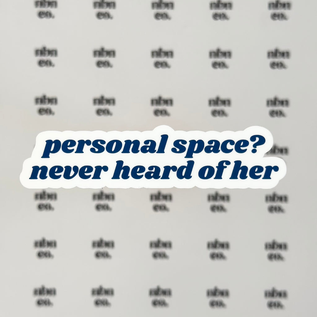 Personal Space? Never Heard Of Her Sticker