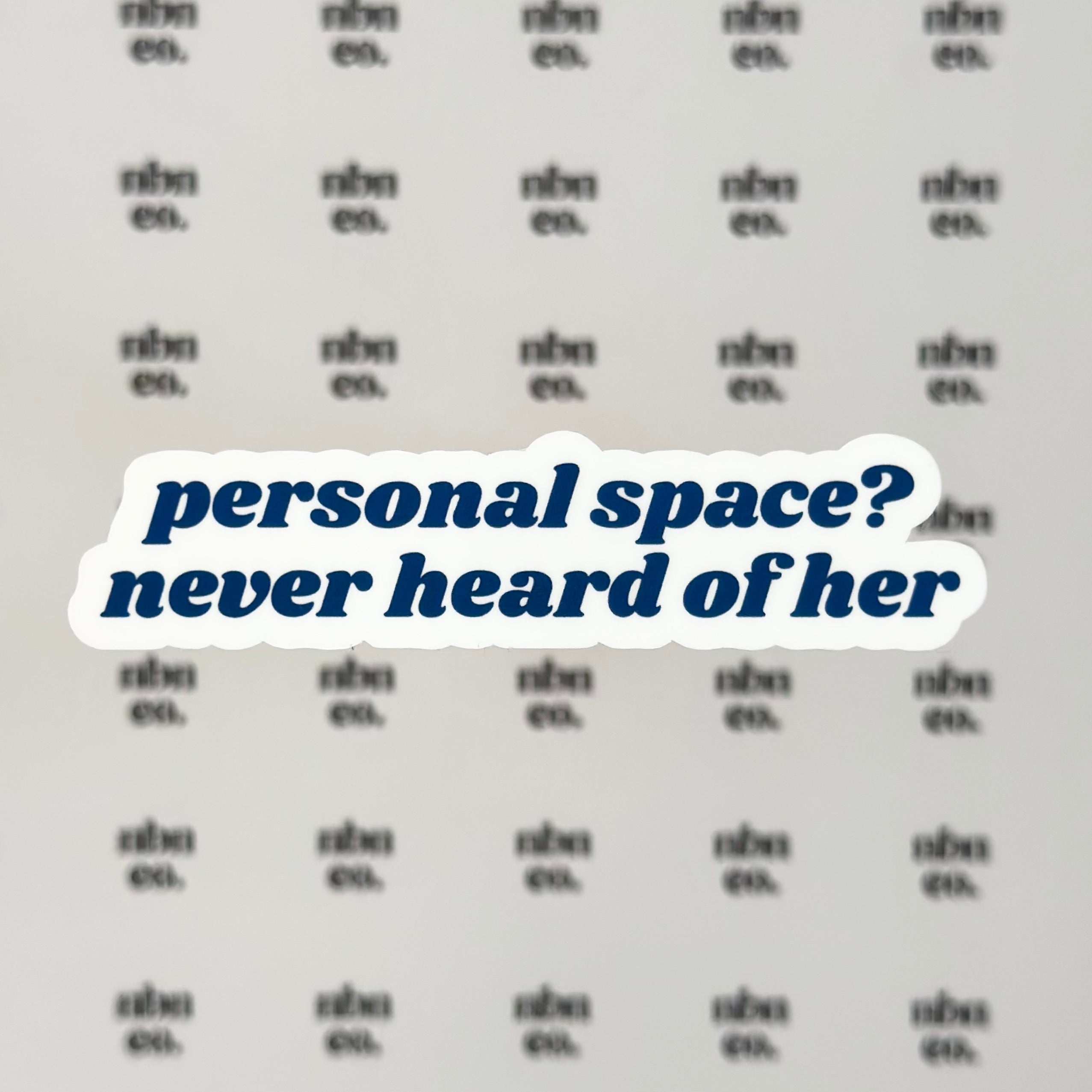 Personal Space? Never Heard Of Her Sticker